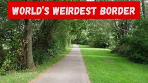 Worlds weirdest border