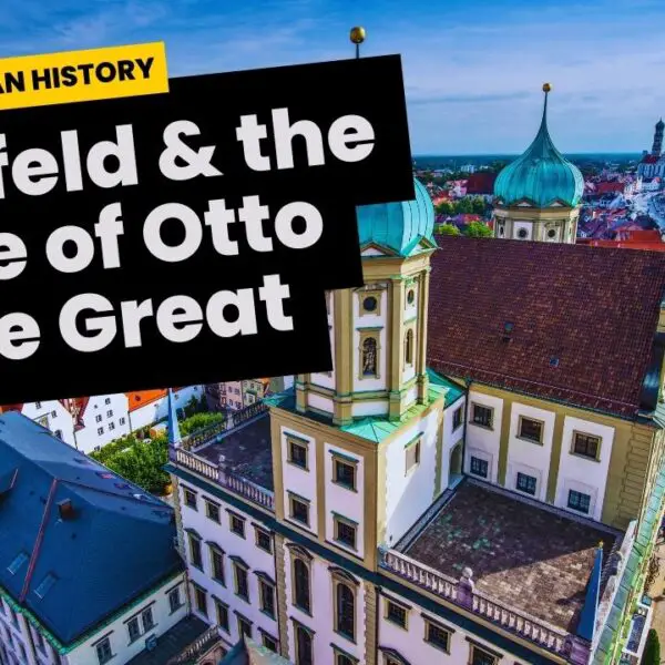 German History 101: The Battle Of Lechfeld, Goodbye To The Magyars And Otto The Great