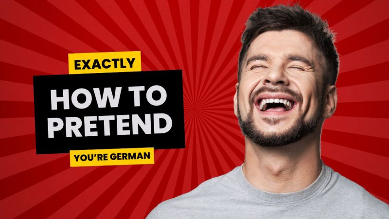 how to pretend you're german