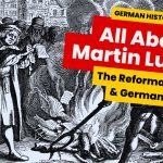 German History 101: Martin Luther, The Reformation And Germany