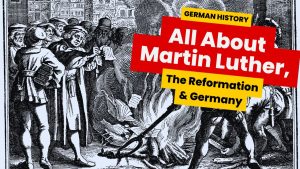German History 101: Martin Luther, The Reformation And Germany