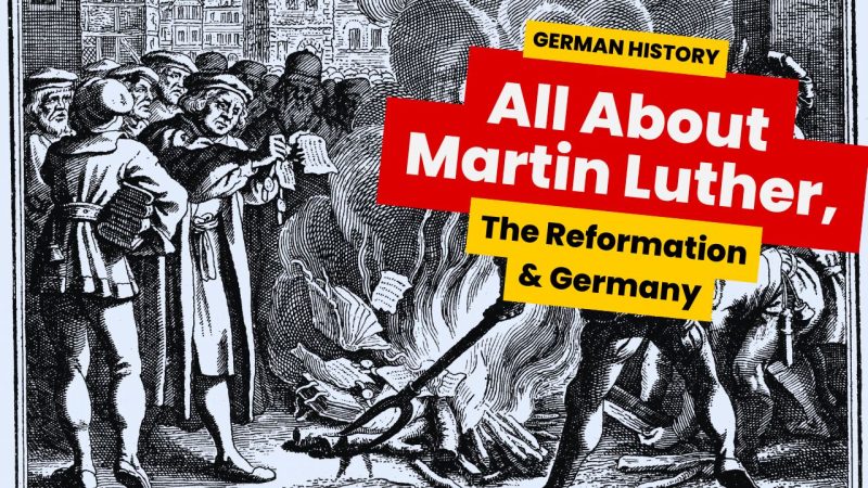 German History 101: Martin Luther, The Reformation And Germany
