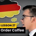 Lesson 27: The Essential Skill Of How To Order Coffee In German